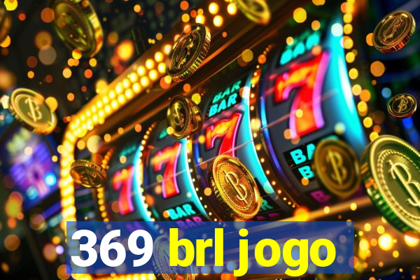 369 brl jogo